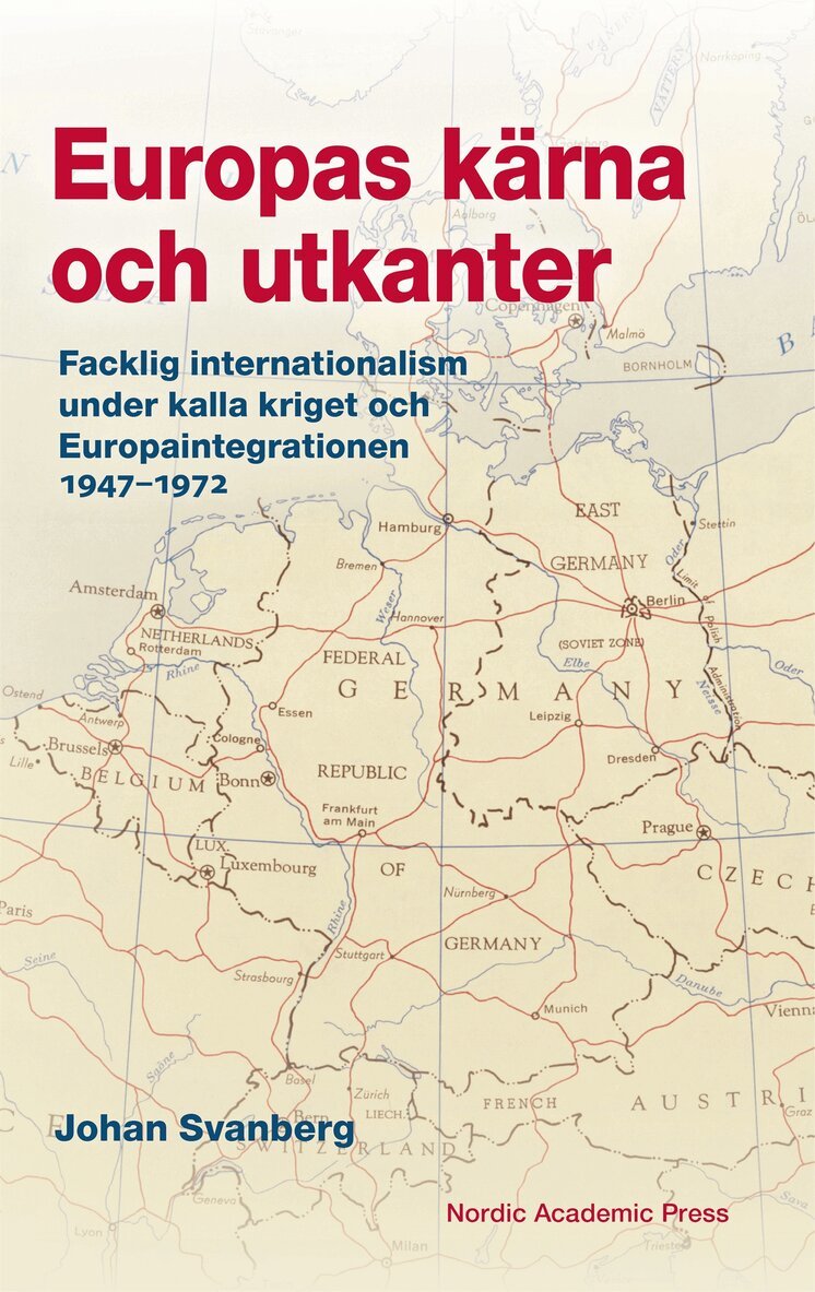 Johan Svanberg - Europas kärna och utkanter :  Facklig internationalism under kalla kriget och Europaintegrationen 1947–1972, E-bok. Tillgänglighet: Lägg i varukorg