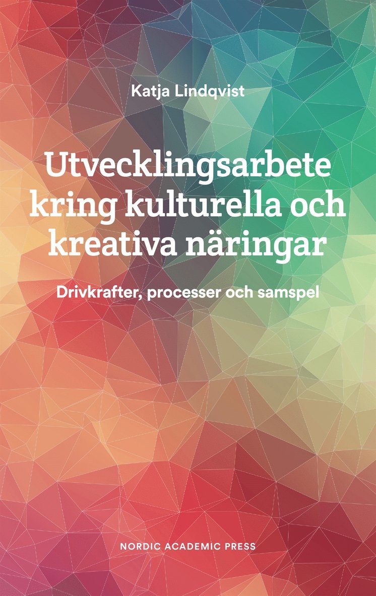 Katja Lindqvist - Utvecklingsarbete kring kulturella och kreativa näringar : Drivkrafter, processer och samspel, E-bok