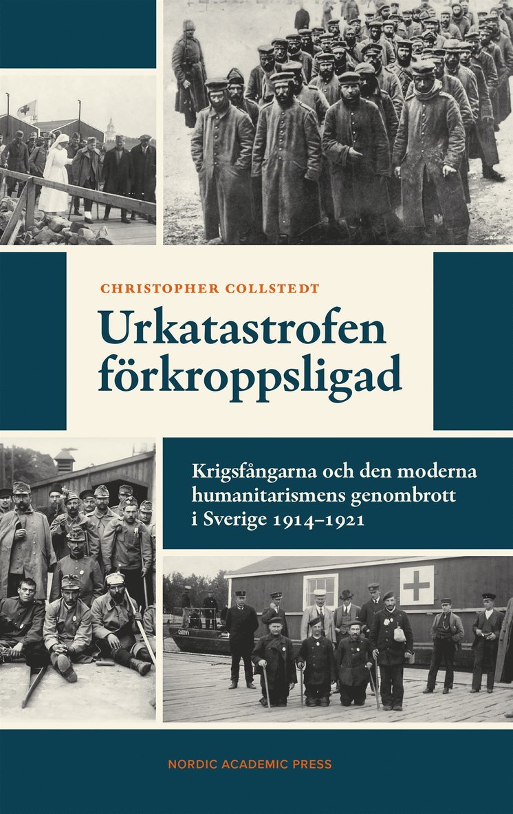 Christopher Collstedt - Urkatastrofen förkroppsligad : Krigsfångarna och den moderna humanitarismens genombrott i Sverige 1914–1921, E-bok