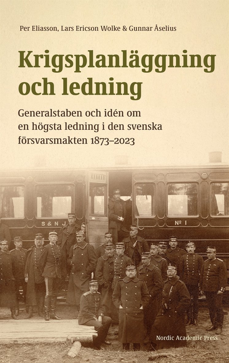 Lars Ericson Wolke, Per Eliasson, Gunnar Åselius - Krigsplanläggning och ledning. Generalstaben och idén om en högsta ledning i den svenska försvarsmakten 1873–2023, E-bok