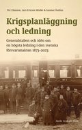 Krigsplanläggning och ledning. Generalstaben och idén om en högsta ledning i den svenska försvarsmakten 1873?2023