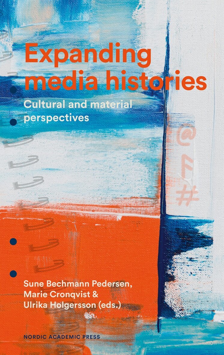 Marie Cronqvist, Ulrika Holgersson, Sune Bechmann Pedersen - Expanding media histories. Cultural and material perspectives, E-bok