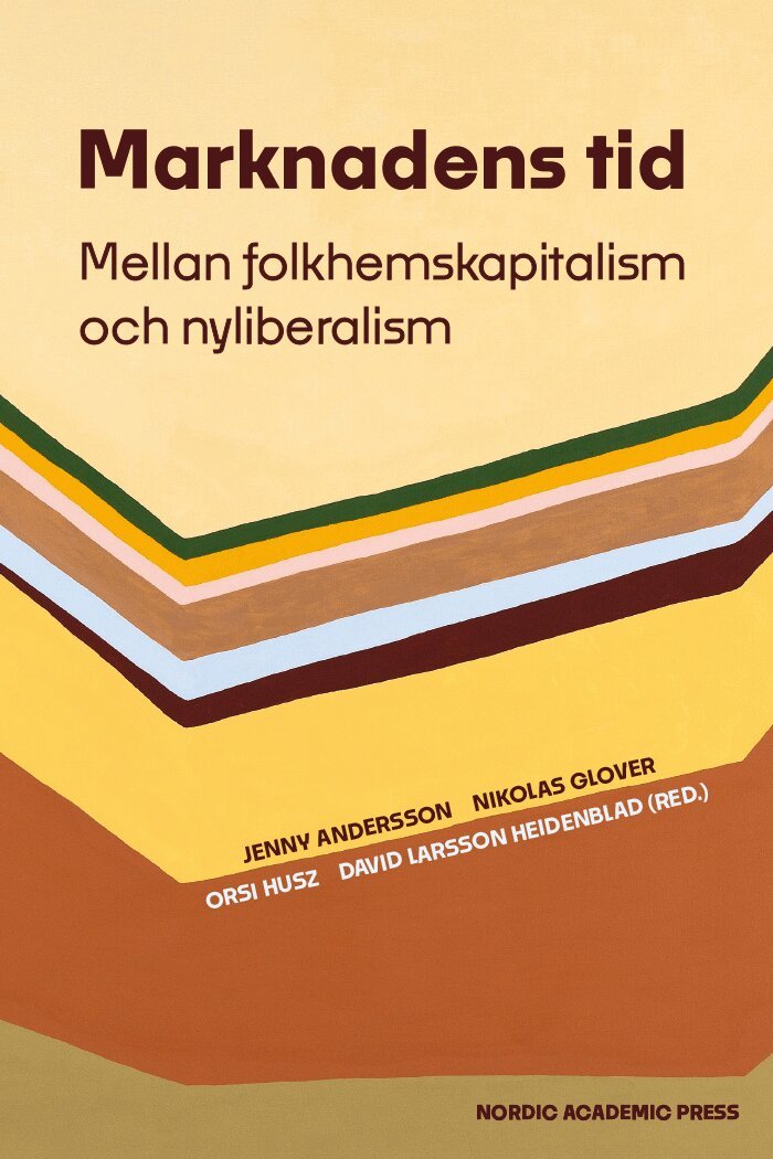 Marknadens tid : mellan folkhemskapitalism och nyliberalism, Inbunden