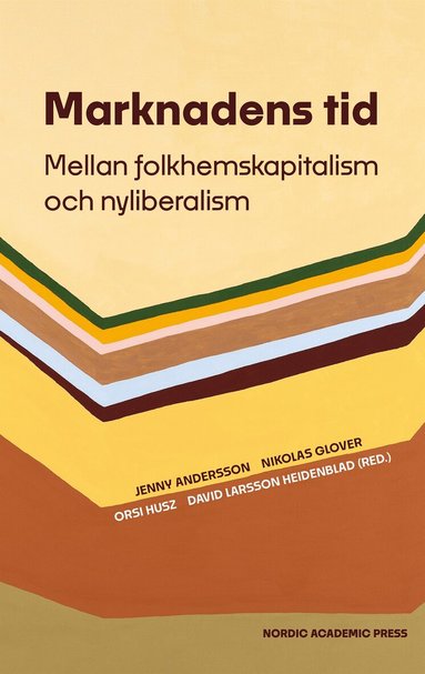 Jenny Andersson, Nikolas Glover, Orsi Husz, David Larsson Heidenblad - Marknadens tid. Mellan folkhemskapitalism och nyliberalism, E-bok