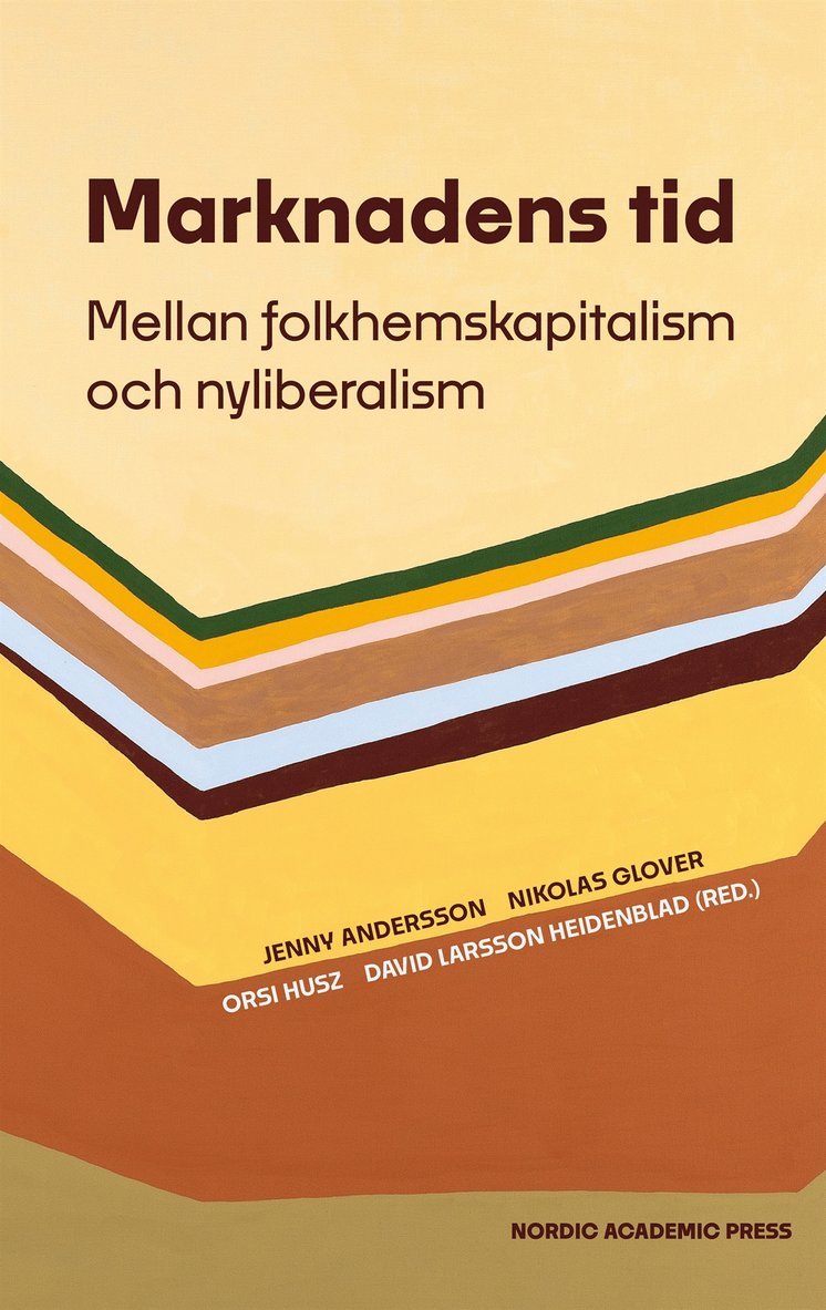 Jenny Andersson, Nikolas Glover, Orsi Husz, David Larsson Heidenblad - Marknadens tid. Mellan folkhemskapitalism och nyliberalism, E-bok