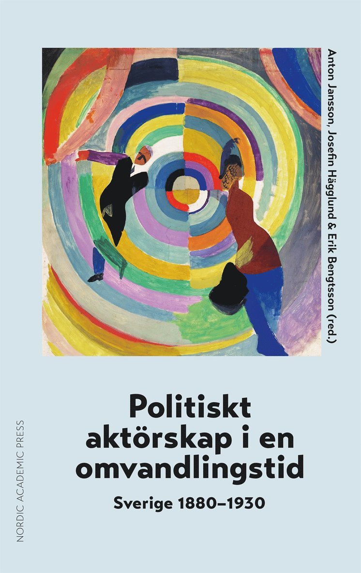 Anton Jansson, Josefin Hägglund, Erik Bengtsson - Politiskt aktörskap i en omvandlingstid : Sverige 1880–1930, E-bok