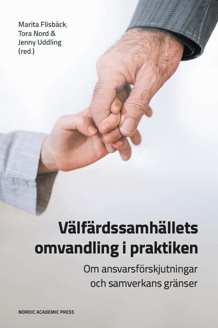 Välfärdssamhällets omvandling i praktiken : om ansvarsförskjutningar och samverkans gränser, Inbunden