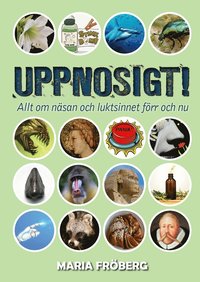 Uppnosigt! : allt om n�san och luktsinnet f�rr och nu