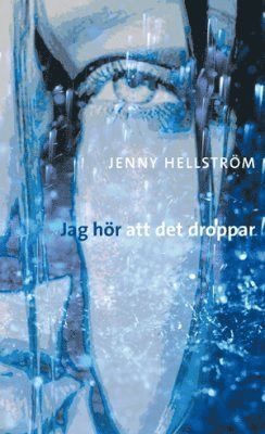 Jenny Hellström Jag hör att det droppar