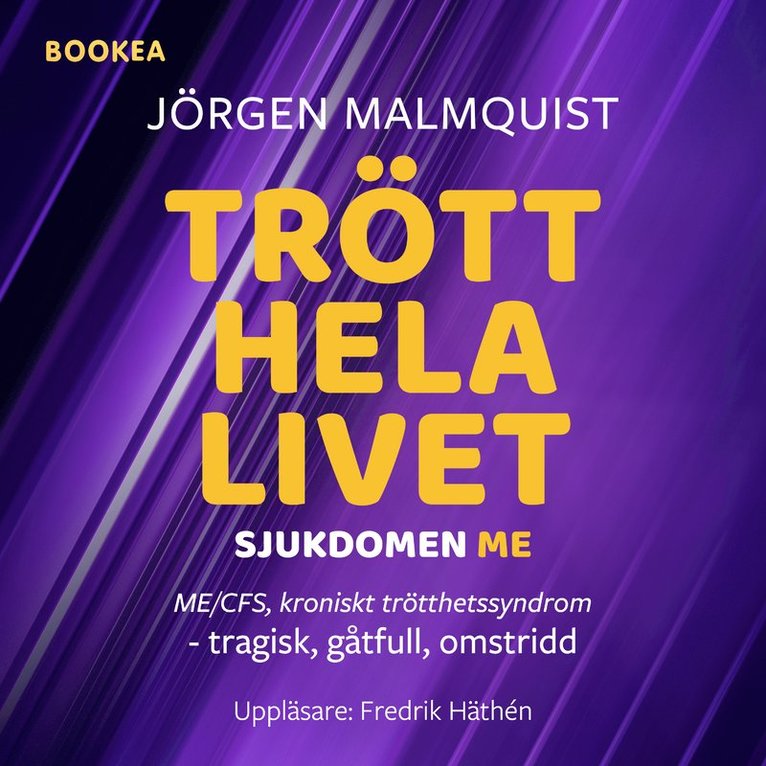 Jörgen Malmquist - Trött hela livet : sjukdomen ME (ME/CFS, kroniskt trötthetssyndrom) - tragisk, gåtfull, omstridd, Ljudbok