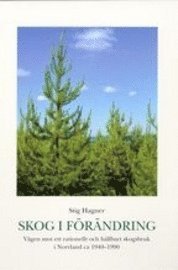 e-Bok Skog i förändring. Vägen mot ett rationellt och hållbart skogsbruk i Norrland ca 1940 1990