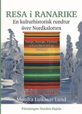 Resa i Ranarike : en kulturhistorisk rundtur �ver Nordkalotten - Norge, Sverige, Finland och en liten del av Ryssland