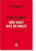 Good to Great : nr vinst inte r mlet : varfr fretagstnkande inte r lsningen : en monografi som kompletterar Good to great