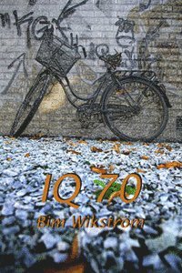 Bim Wikström - IQ 70, Inbunden