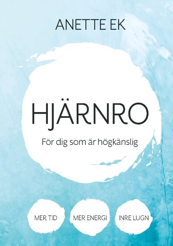 Anette Ek - Hjärnro : mer tid, energi och inre lugn för dig som är högkänslig, Häftad
