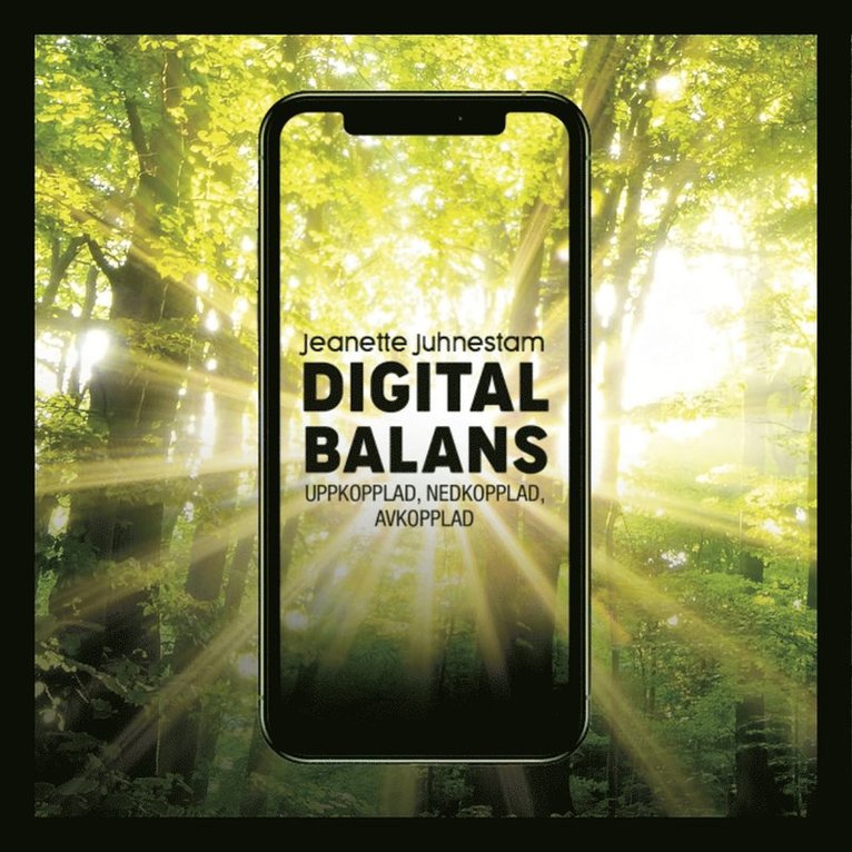 Jeanette Juhnestam - Digital balans: Uppkopplad,nedkopplad, avkopplad, Ljudbok