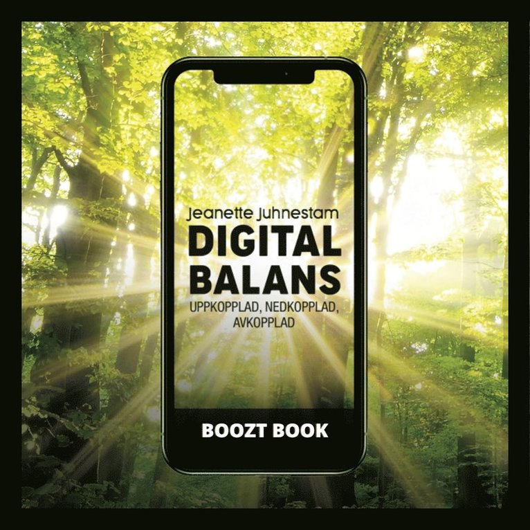 Jeanette Juhnestam - BooztBook Digital balans: Uppkopplad,nedkopplad, avkopplad, Ljudbok