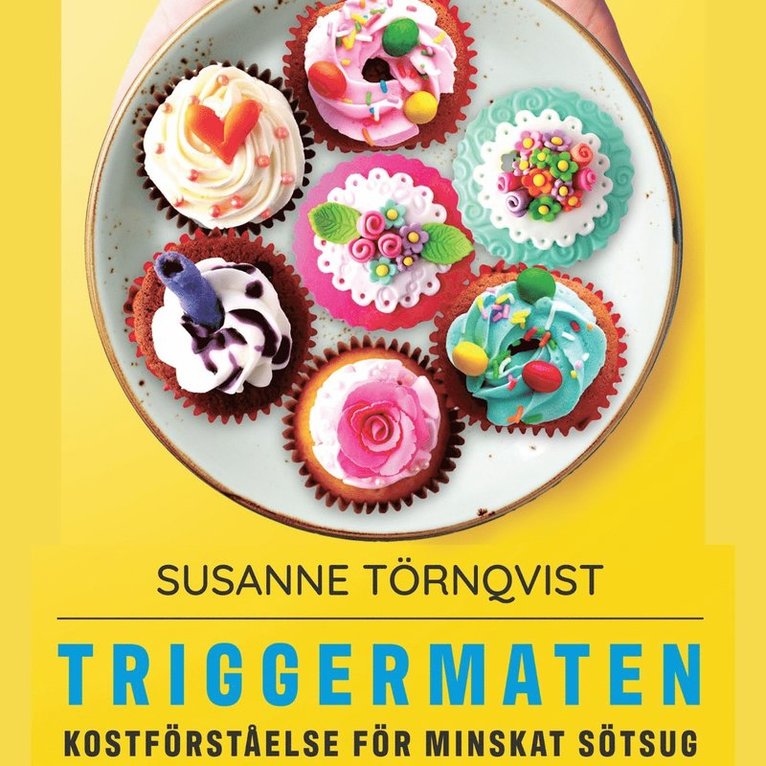 Susanne Törnqvist - Triggermaten -kostförståelse för minskat sötsug, Ljudbok