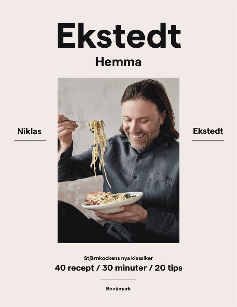 Niklas Ekstedt - Ekstedt hemma : stjärnkockens nya klassiker - 40 recept / 30 minuter / 20 tips, E-bok