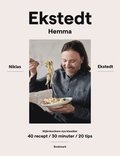 Ekstedt hemma: Stjärnkockens nya klassiker ? 40 recept/30 minuter/20 tips