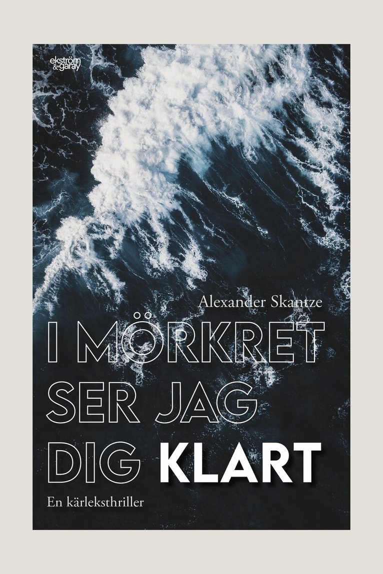 Alexander Skantze - I mörkret ser jag dig klart, Inbunden