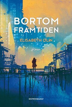 Elisabeth Olin - Bortom framtiden, E-bok