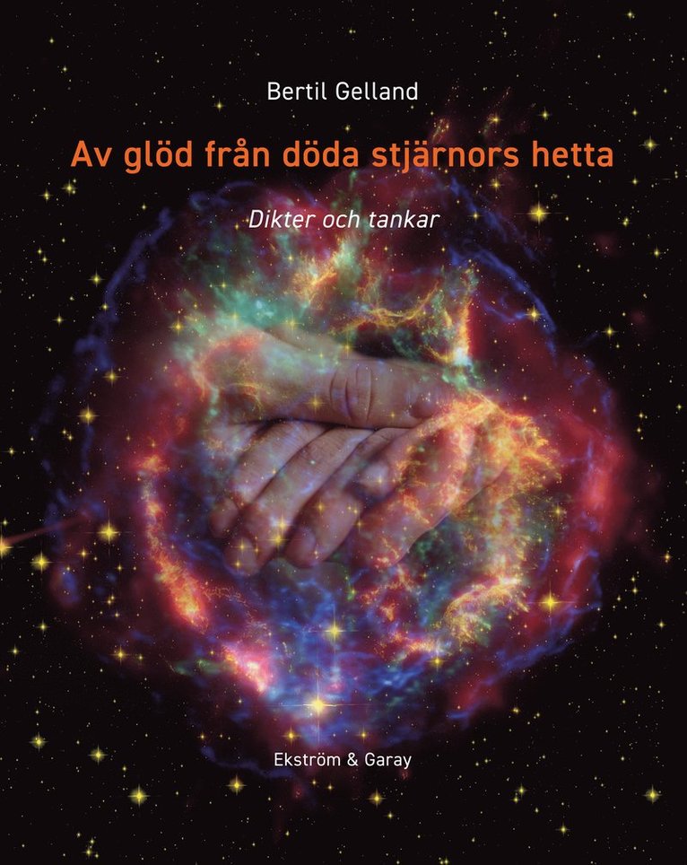 Bertil Gelland - Av glöd från döda stjärnors hetta : dikter och tankar, Inbunden