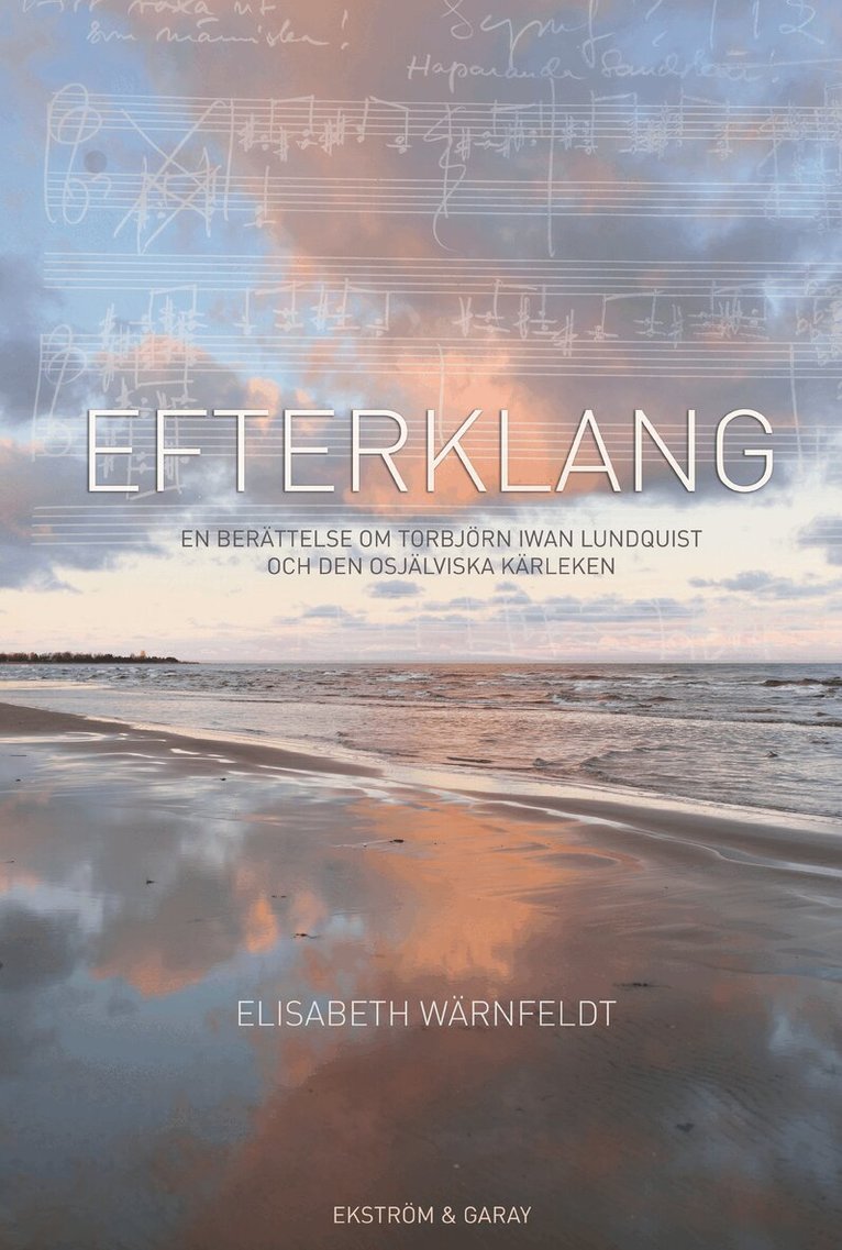 Elisabeth Wärnfeldt - Efterklang : en berättelse om Torbjörn Iwan Lundquist och den osjälviska kärleken, Häftad