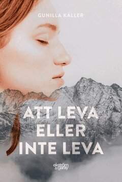 Gunilla Käller - Att leva eller inte leva, E-bok