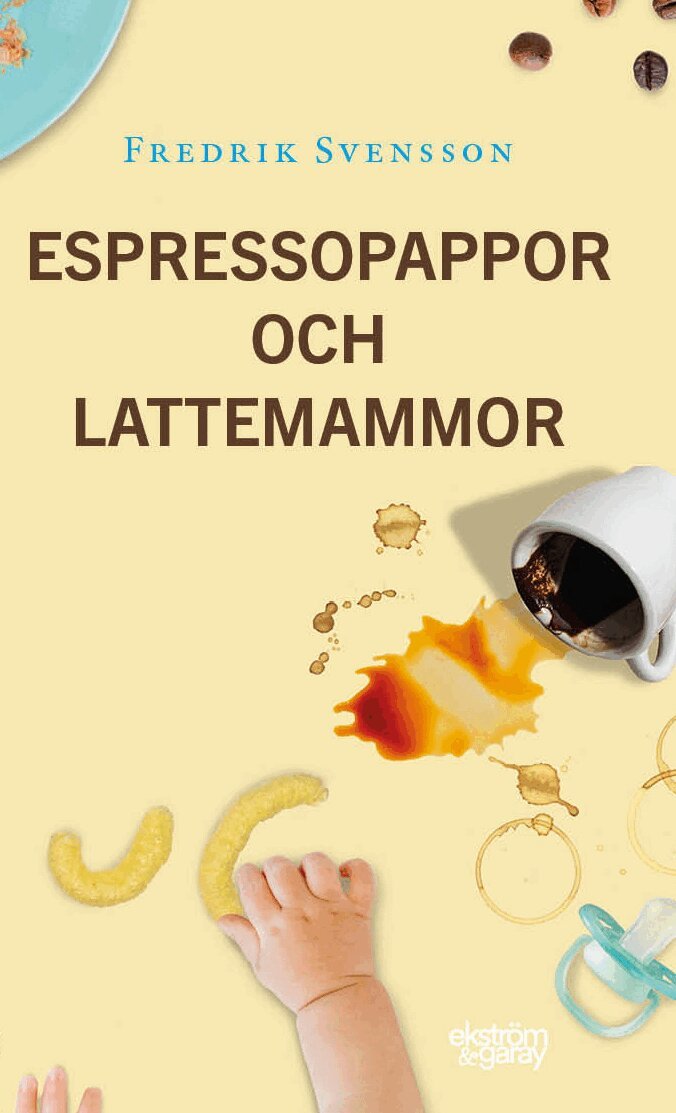 Fredrik Svensson - Espressopappor och lattemammor, Inbunden