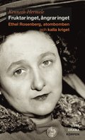 Fruktar inget, ngrar inget  : Ethel Rosenberg, atombomben och kalla kriget - drama, ess