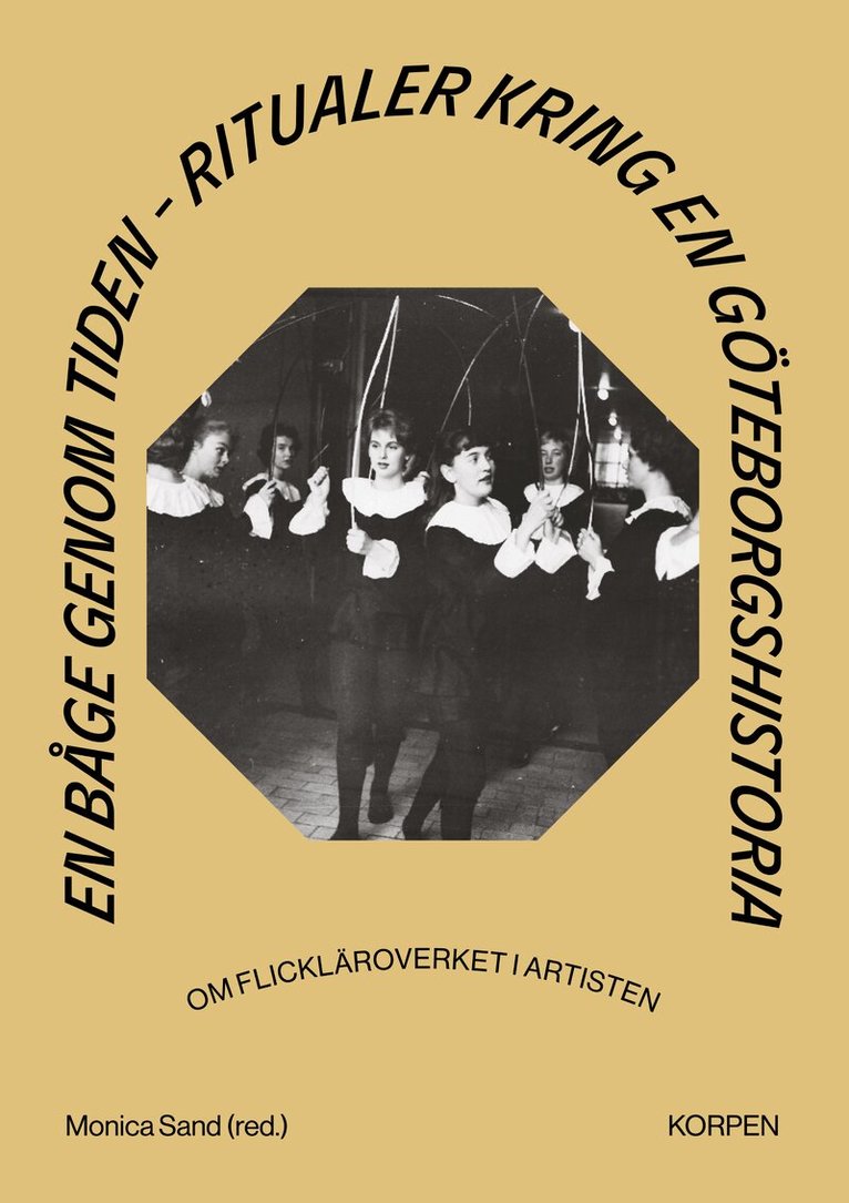 En båge genom tiden : ritualer kring en Göteborgshistoria - om flickläroverket i Artisten, Häftad