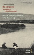 De hngivna : tre judiska nittonhundratal : Hannah Arendt, Golda Meir, Ethel Rosenberg : drama, ess