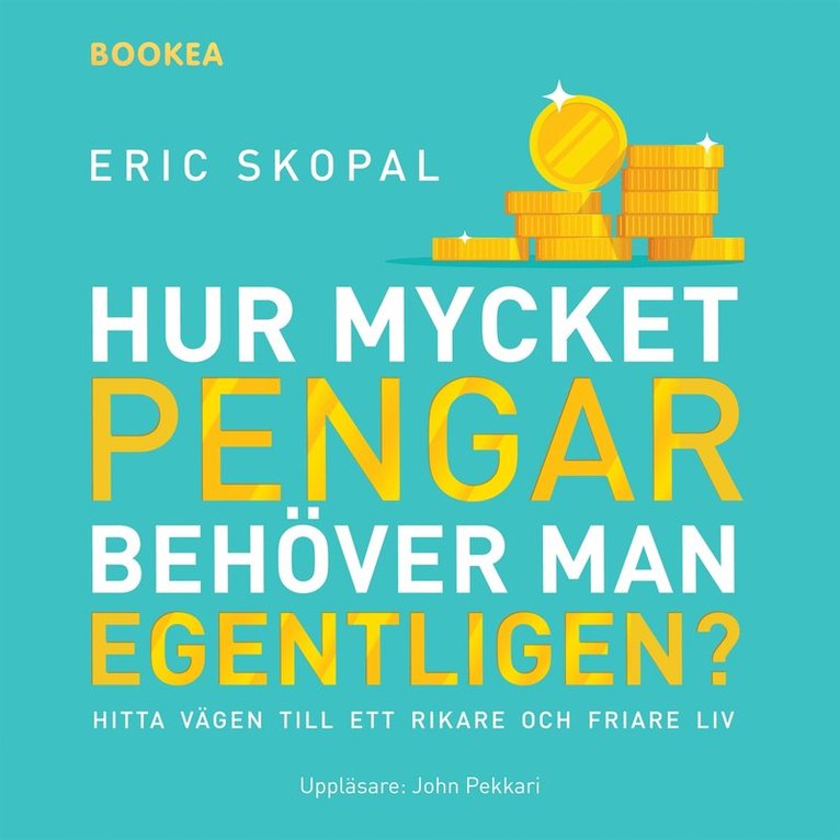Eric Skopal - Hur mycket pengar behöver man egentligen? : hitta vägen till ett rikare och friare liv, Ljudbok