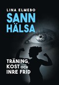 Sann hälsa - träning, kost och inre frid