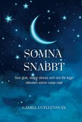Somna snabbt : hur du sover gott, släpper stress och oro för en perfekt obruten sömn varje natt