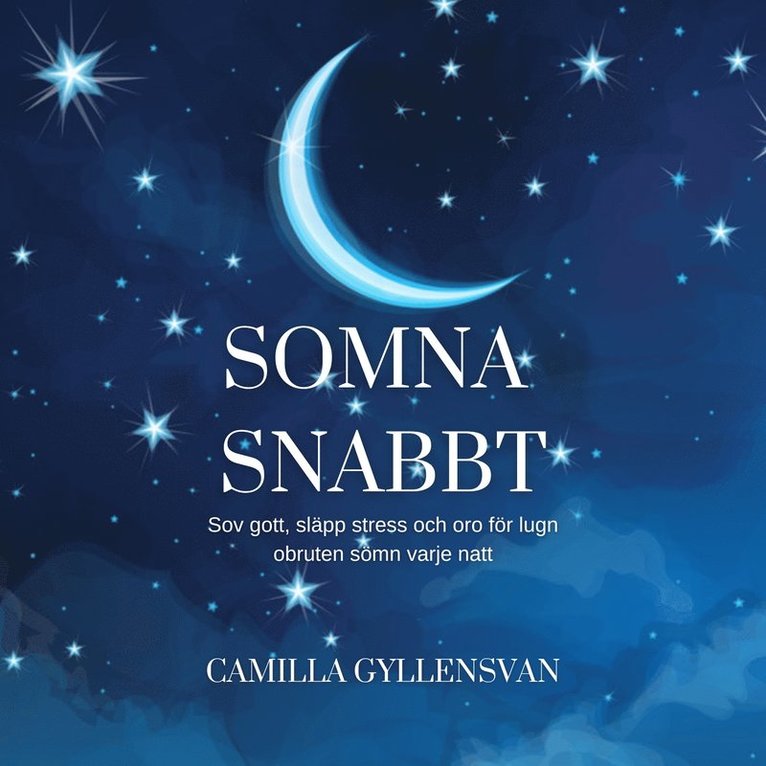 Camilla Gyllensvan - Somna snabbt; sov gott, släpp stress och oro för lugn och obruten sömn varje natt, Ljudbok
