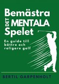 Bemstra det mentala spelet : en guide fr enklare och roligare Golf