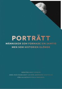 Portr�tt : m�nniskor som formade sin samtid men som historien gl�mde