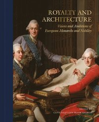 Royalty and architecture : visions and ambitions of European monarchs and nobility