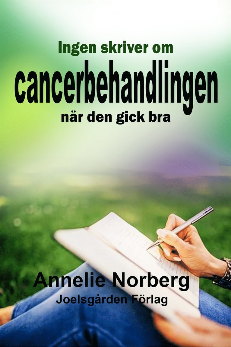Annelie Norberg - Ingen skriver om cancerbehandlingen när den gick bra, E-bok
