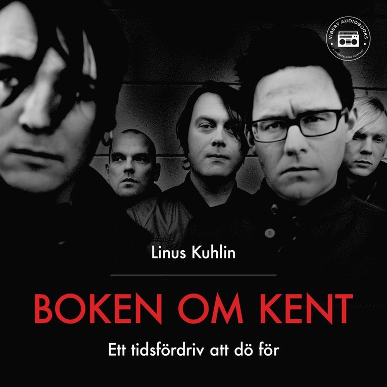 Linus Kuhlin - Boken om Kent - Ett tidsfördriv att dö för, Ljudbok