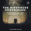The Birdhouse Chronicles: Surviving the Joys of Country Life