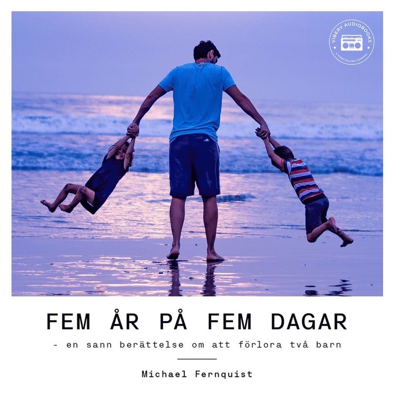 Michael Fernquist - Fem år på fem dagar - en sann berättelse om att förlora två barn, Ljudbok