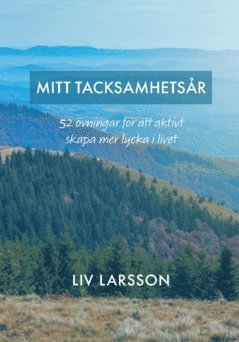 Mitt tacksamhetsår : 52 övningar för att aktivt skapa mer lycka i livet