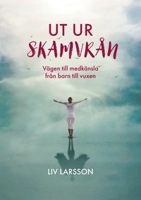 Ut ur skamvrn - vgen till medknsla frn barn till vuxen