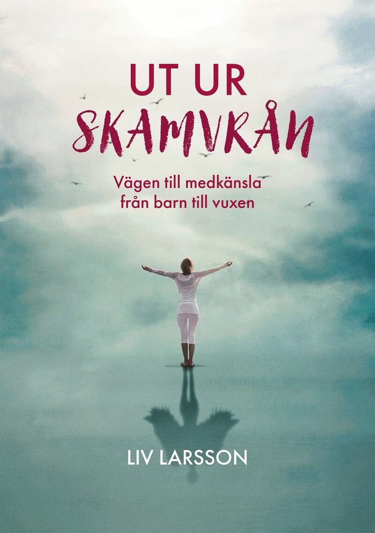 Liv Larsson - Ut ur skamvrån Vägen till medkänsla från barn till vuxen, E-bok