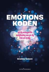 Emotionskoden : lär dig verktygen för energihealing som gör dig frisk och lycklig