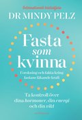 Fasta som kvinna  : forskning och fakta kring fastans lkande kraft