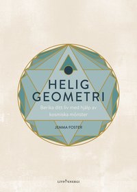 Helig geometri : berika ditt liv med hjlp av kosmiska mnster